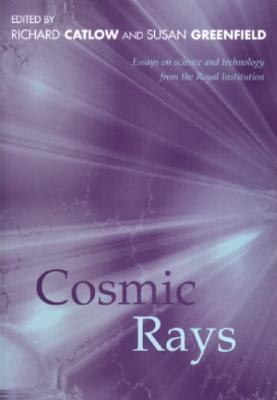 Cosmic Rays Essays in Science and Technology from the Royal Institution