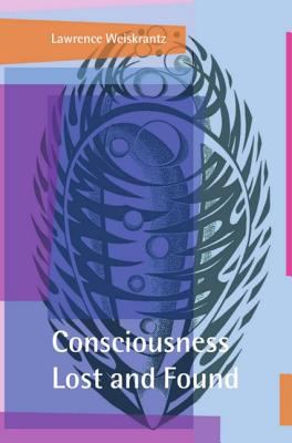 Consciousness Lost and Found A Neuropsychological Exploration