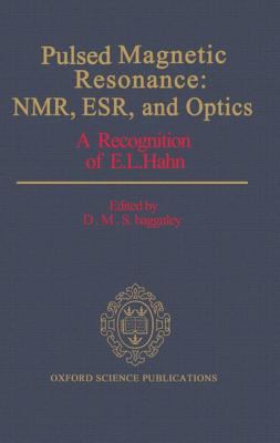 Pulsed Magnetic Resonance Nmr, Esr, and Optics A Recognition of E.L. Hahn
