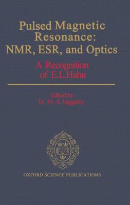 Pulsed Magnetic Resonance Nmr, Esr, and Optics  A Recognition of E.L. Hahn