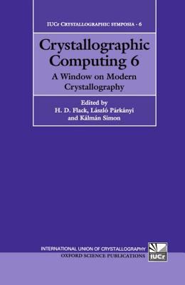 Crystallographic Computing 6 A Window on Modern Crystallography  Papers Presented at the International School of Crystallographic Computing Held A