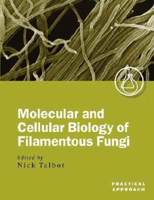 Molecular and Cellular Biology of Filamentous Fungi A Practical Approach