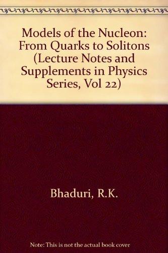 Models of the Nucleon: From Quarks to Soliton (Lecture Notes and Supplements in Physics Series, Vol 22)