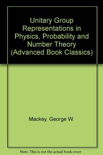Unitary Group Representations in Physics, Probability, and Number Theory (Advanced Book Classics)