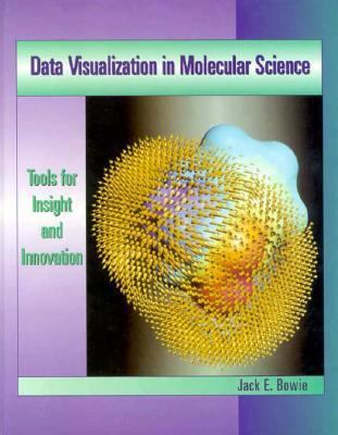 Data Visualization in Molecular Science: Tools for Insight and Innovation - Jack E. Bowie - Hardcover