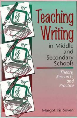 Teaching Writing in Middle and Secondary Schools Theory, Research, and Practice