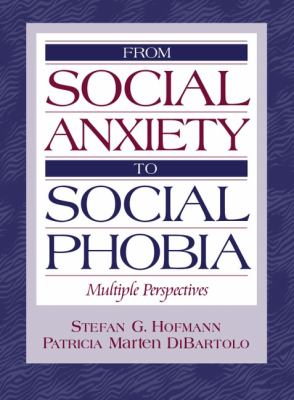 From Social Anxiety to Social Phobia Multiple Perspectives