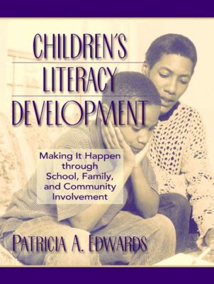 Children's Literacy Development Making It Happen Through School, Family, and Community Involvement