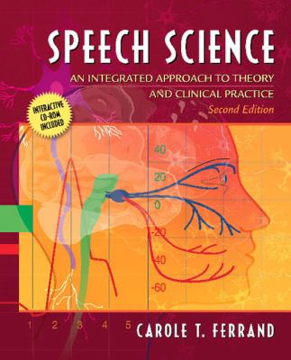 Speech Science An Integrated Approach to Theory And Clinical Practice