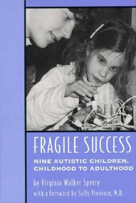 Fragile Success: Nine Autistic Children, Childhood to Adulthood - Virginia Walker Sperry - Hardcover