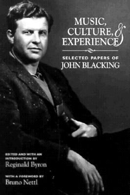 Music, Culture, and Experience Selected Papers of John Blacking