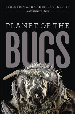 Planet of the Bugs : Evolution and the Rise of Insects