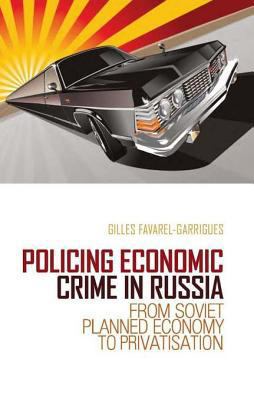 Policing Economic Crime in Russia : From Soviet Planned Economy to Privatization