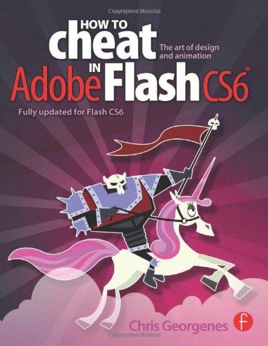 How to Cheat in Adobe Flash CS6: The Art of Design and Animation