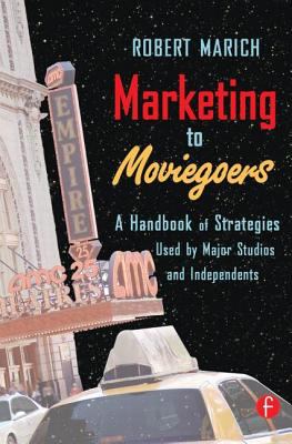 Marketing To Moviegoers A Handbook Of Strategies Used By Major Studios And Independents