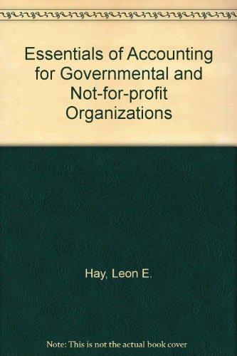 Essentials of Accounting for Governmental and Not-for-profit Organizations (The Robert N. Anthony/Willard J. Graham series in accounting)