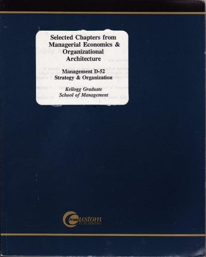 Selected Chapters From Managerial Economics & Organizational Architecture: Management D-52, Strategy & Organization
