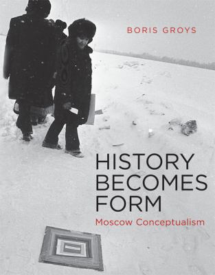 History Becomes Form : Moscow Conceptualism