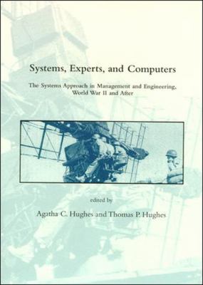 Systems, Experts, and Computers: The Systems Approach in Management and Engineering, World War II and After (Dibner Institute Studies in the History of Science and Technology)