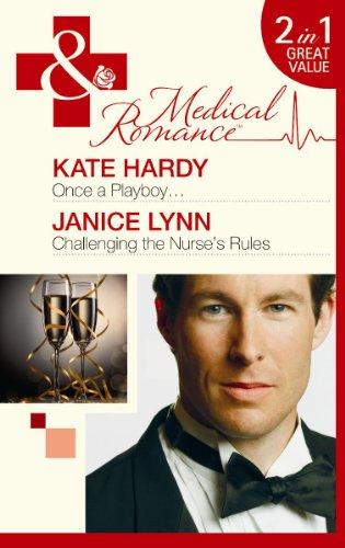 Once a Playboy--. Kate Hardy. Challenging the Nurse's Rules (Mills & Boon Medical. 2 in 1)