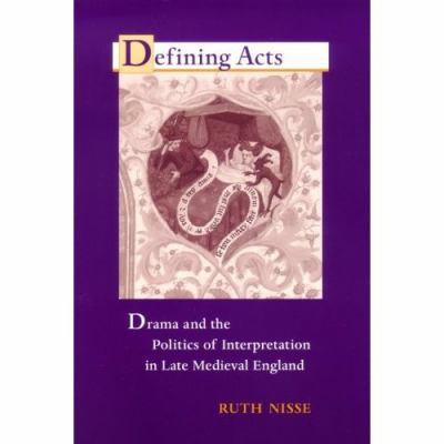 Defining Acts Drama And The Politics Of Interpretation In Late Medieval England