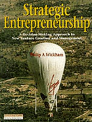 Strategic Entrepreneurship A Decision-Making Approach to New Venture Creation and Management