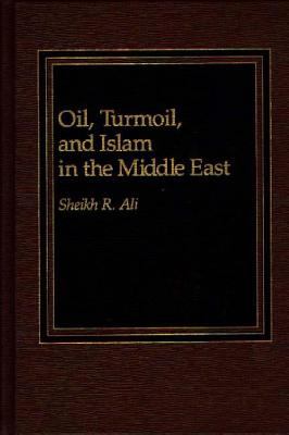 Oil, Turmoil and Islam in the Middle East