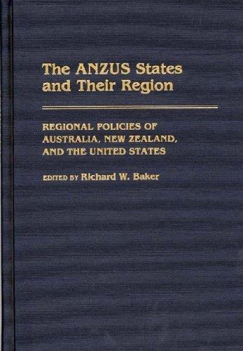 The ANZUS States and Their Region: Regional Policies of Australia, New Zealand, and the United States