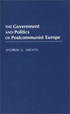 The Government and Politics of Postcommunist Europe