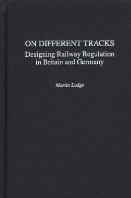 On Different Tracks Designing Railway Regulation in Britain and Germany