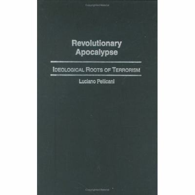 Revolutionary Apocalypse Ideological Roots of Terrorism