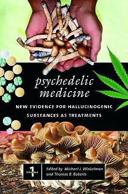 Psychedelic Medicine : New Evidence for Hallucinogenic Substances As Treatments