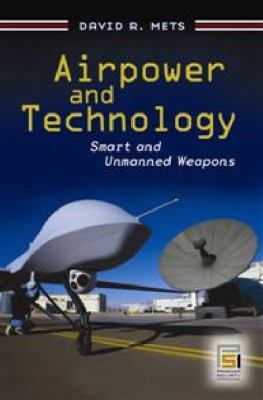 Airpower and Technology: Smart and Unmanned Weapons