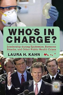 Who's In Charge?: Leadership during Epidemics, Bioterror Attacks, and Other Public Health Crises (Praeger Security International)