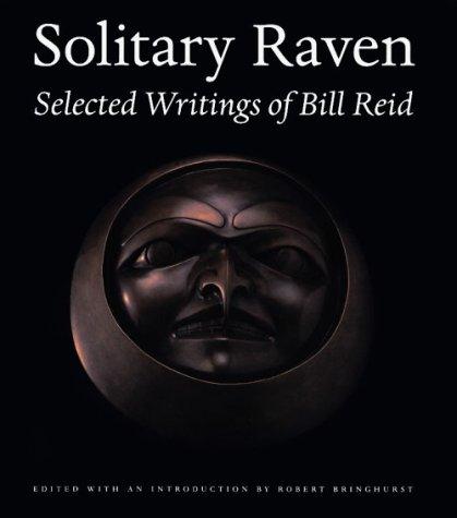 Solitary Raven: The Selected Writings of Bill Reid