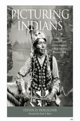 Picturing Indians: Photographic Encounters and Tourist Fantasies in H. H. Bennett's Wisconsin Dells