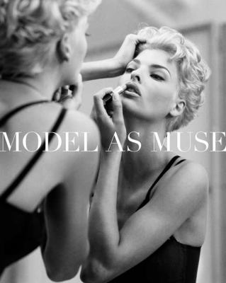 The Model as Muse: Embodying Fashion