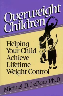 Overweight Children: Helping Your Child Achieve Lifetime Weight Control - Michael D. LeBow - Hardcover