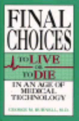 Final Choices; To Live or to Die in an Age of Medical Technology