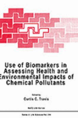 Use of Biomarkers in Assessing Health and Environmental Impacts of Chemical Pollutants