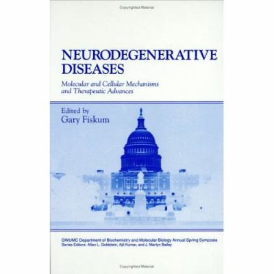 Neurodegenerative Diseases Molecular and Cellular Mechanisms and Therapeutic Advances