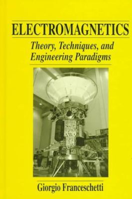 Electromagnetics Theory, Techniques, and Engineering Paradigms