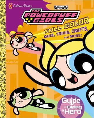 The Powerpuff Girls' Guide to Being a Hero (Powerpuff Girls Golden Books Series) - Golden Books - Paperback - Includes quiz, trivia, crafts & more