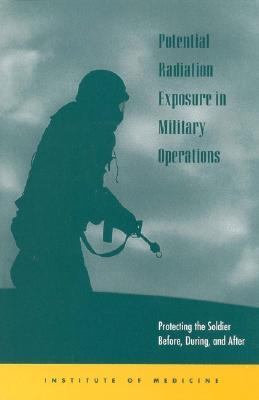 Potential Radiation Exposure in Military Operations: Protecting the Soldier before, during and After