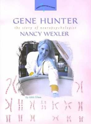 Gene Hunter The Story of Neruopsychologist Nancy Wexler