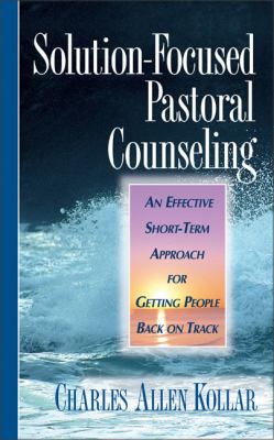 Solution-Focused Pastoral Counseling An Effective Short-Term Approach for Getting People Back on Track