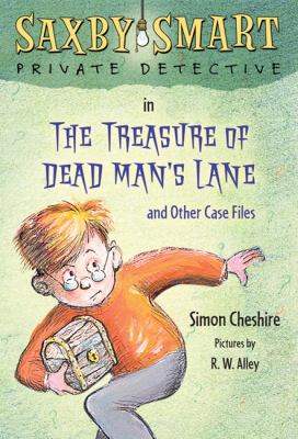 Treasure of Dead Man's Lane and Other Case Files : Saxby Smart, Private Detective: Book 2