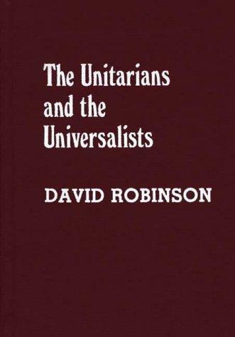 The Unitarians and Universalists: (Denominations in America)