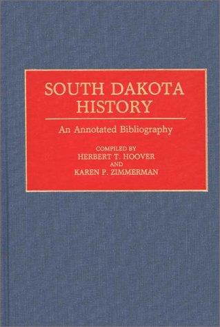 South Dakota History: An Annotated Bibliography (Bibliographies of the States of the United States)