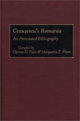 Ceausescu's Romania: An Annotated Bibliography (Bibliographies and Indexes in World History)